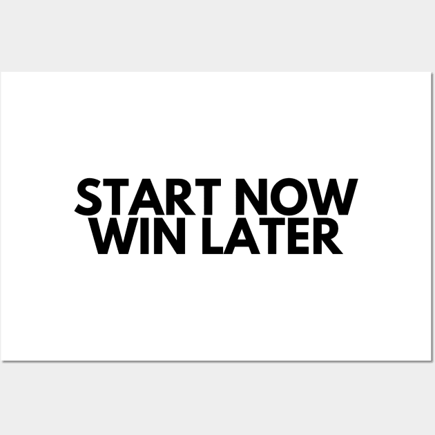 START NOW WIN LATER Wall Art by desthehero